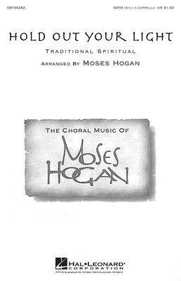 Hold Out Your Light - SATB divisi Moses Hogan Hal Leonard Choral Score Octavo