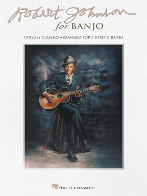 Robert Johnson for Banjo - 15 Blues Classics Arranged for 5-String Banjo - Banjo Hal Leonard