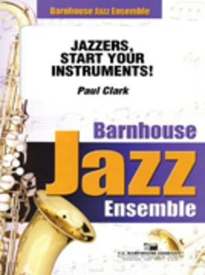 Jazzers, Start Your Instruments! - Paul Clark - C.L. Barnhouse Company Score/Parts