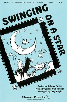 Swinging on a Star - Greg Gilpin - 2-Part Shawnee Press Choral Score Octavo