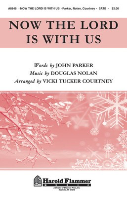 Now the Lord Is with Us - Douglas Nolan|Vicki Tucker Courtney - SATB John Parker Shawnee Press Choral Score Octavo