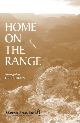 Home on the Range - SATB Greg Gilpin Shawnee Press Choral Score Octavo