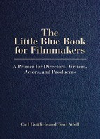 The Little Blue Book for Filmmakers - A Primer for Directors, Writers, Actors, and Producers - Carl Gottlieb|Toni Attell Limelight Editions