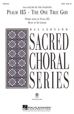 Psalm 115: The One True God - (from Psalms of the Passover) - Ed Lojeski - SATB Hal Leonard Choral Score Octavo