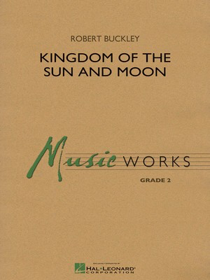 Kingdom of the Sun and Moon - Robert Buckley - Hal Leonard Score/Parts