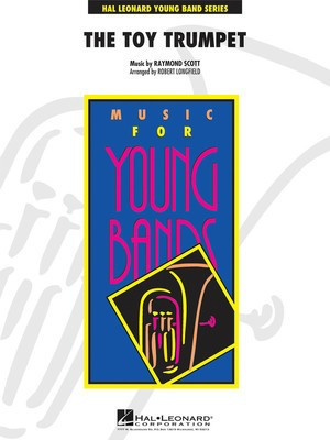 Toy Trumpet - Trumpet Solo and Section Feature - Raymond Scott - Robert Longfield Hal Leonard Score/Parts