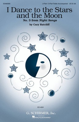 I Dance to the Stars and the Moon (No. 3 from Night Songs) - Cary Ratcliff - 2-Part/3-Part G. Schirmer, Inc. Choral Score Octavo