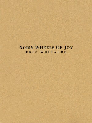 Noisy Wheels of Joy - Eric Whitacre - Hal Leonard Score/Parts