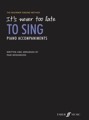It's Never Too Late to Sing - Piano Accompaniments