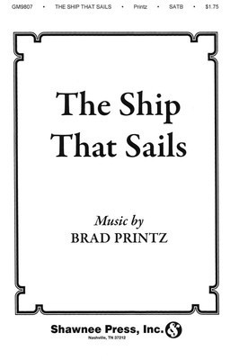 The Ship That Sails - Brad Printz - SATB Shawnee Press Choral Score Octavo
