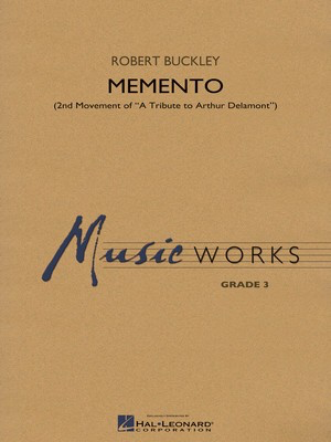 Memento - Second Movement of A Tribute to Arthur Delamont - Robert Buckley - Hal Leonard Score/Parts