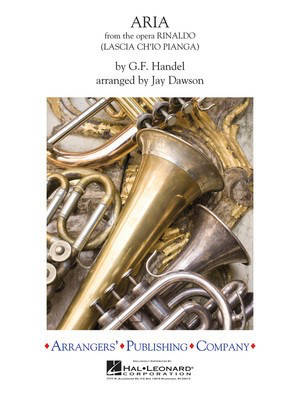 Aria (from the opera Rinaldo) - (Lascia Ch'io Pianga) - George Frideric Handel - Jay Dawson Arrangers' Publishing Company Score/Parts