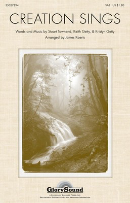 Creation Sings the Father's Song - Keith and Kristyn Getty|Stuart Townend - SATB James Koerts Keith and Kristyn Getty|Stuart Townend Shawnee Press Choral Score Octavo