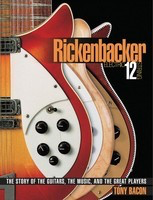Rickenbacker Electric 12-String - The Story of the Guitars, the Music, and the Great Players - Tony Bacon Backbeat Books Hardcover