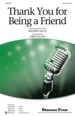 Thank You for Being a Friend - from the T.V. Series The Golden Girls - Andrew Gold - SAB Greg Gilpin Shawnee Press Choral Score Octavo