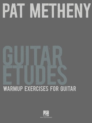 Pat Metheny Guitar Etudes - Warm-Up Exercises for Guitar - Guitar Hal Leonard