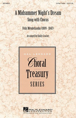 A Midsummer Night's Dream - Song with Chorus - Felix Bartholdy Mendelssohn - 3-Part Treble Emily Crocker Hal Leonard Choral Score Octavo