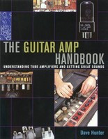 The Guitar Amp Handbook - Understanding Tube Amplifiers and Getting Great Sounds - Dave Hunter Backbeat Books