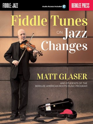 Fiddle Tunes on Jazz Changes - Fiddle|Violin Matt Glaser Berklee Press Sftcvr/Online Audio
