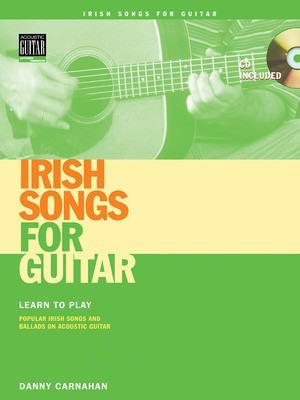 Irish Songs for Guitar - Learn to Play Popular Irish Songs and Ballads on Acoustic Guitar - Guitar Danny Carnahan String Letter Publishing /CD