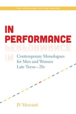 In Performance - Contemporary Monologues for Men and Women Late Teens-20s - JV Mercanti Applause Books