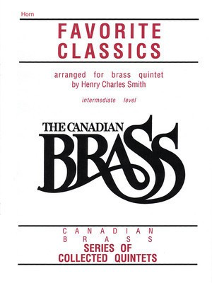 The Canadian Brass Book of Favorite Classics - French Horn Sheet Music - Various - French Horn Sheet Music Henry Charles Smith Canadian Brass Brass Quintet Part