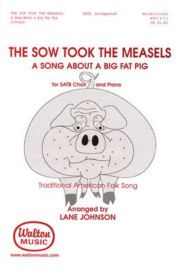 The Sow Took the Measles - A Song About a Big Fat Pig - Traditional - SATB Lane Johnson Walton Music Choral Score Octavo