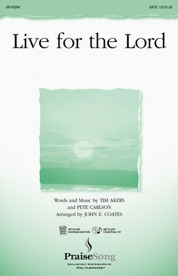 Live for the Lord - Pete Carlson|Tim Akers - SATB John E. Coates PraiseSong Choral Score Octavo