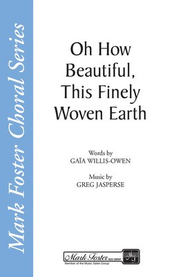 Oh How Beautiful, This Finely Woven Earth - Gaia Willis-Owen|Greg Jasperse - SATB Shawnee Press Choral Score Octavo
