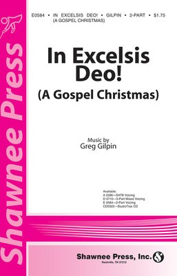 In Excelsis Deo! (A Gospel Christmas) - Greg Gilpin - 2-Part Shawnee Press Choral Score Octavo