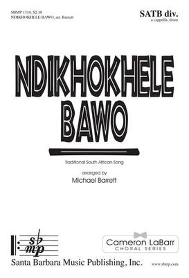 Ndikhokhele Bawo - Traditional South African Song - Michael Barrett - SATB divisi Santa Barbara Music Publishing Octavo