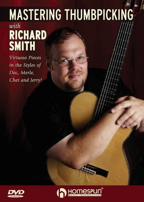 Mastering Thumbpicking with Richard Smith - Virtuoso Pieces in the Styles of Doc, Merle, Chet and Jerry! - Guitar Homespun DVD
