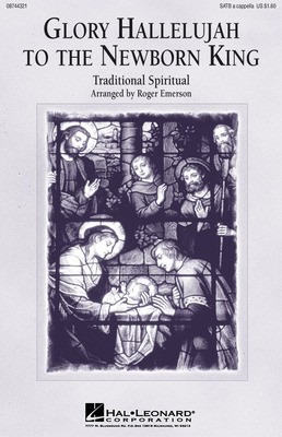 Glory Hallelujah to the Newborn King - SATB Roger Emerson Hal Leonard Choral Score Octavo