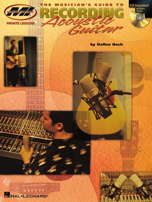 The Musician's Guide to Recording Acoustic Guitar - Dallan Beck - Musicians Institute Press /CD