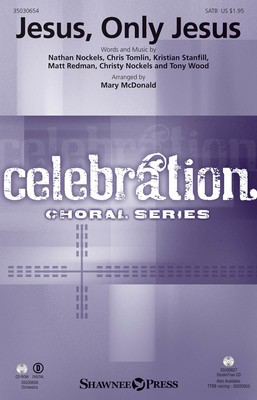 Jesus, Only Jesus - Matt Redman|Tony Wood|Christy Nockels|Kristian Stanfill|Nathan Nockels|C - SATB Mary McDonald Shawnee Press Octavo
