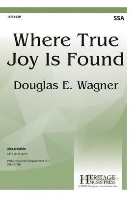 Where True Joy Is Found - Douglas E. Wagner - SSA Heritage Music Press Octavo