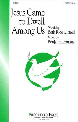 Jesus Came to Dwell Among Us - Benjamin Harlan|Beth Rice Luttrell - SATB Brookfield Press Choral Score Octavo