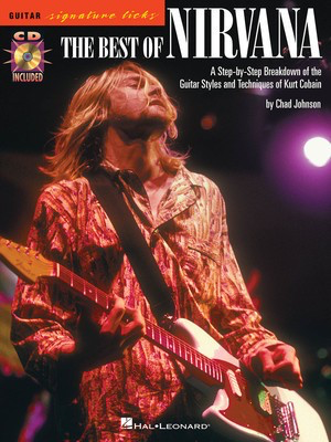 The Best of Nirvana - A Step-by-Step Breakdown of the Guitar Styles and Techniques of Kurt - Guitar Chad Johnson Hal Leonard Guitar TAB /CD