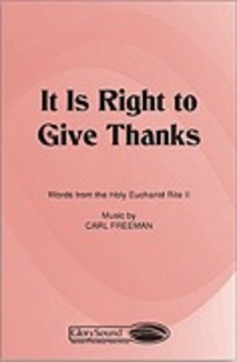 It Is Right to Give Thanks - Carl Freeman - SATB Shawnee Press Choral Score Octavo