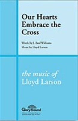 Our Hearts Embrace the Cross - J. Paul Williams|Lloyd Larson - SATB Shawnee Press Choral Score Octavo