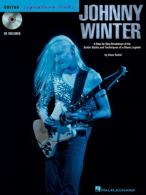 Johnny Winter - A Step-By-Step Breakdown of the Guitar Styles and Techniques of a Blues - Guitar Dave Rubin Hal Leonard Guitar TAB /CD