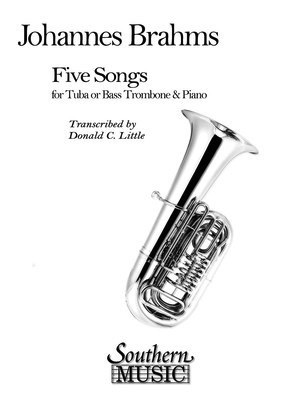 Five Songs - Tuba and Piano/Organ - Johannes Brahms - Tuba Donald C. Little Southern Music Co.