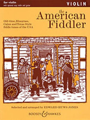 The American Fiddler - Violin - Old-time, Bluegrass, Cajun and Texas Style Fiddle Tunes of the USA - Violin Edward Huws Jones Boosey & Hawkes
