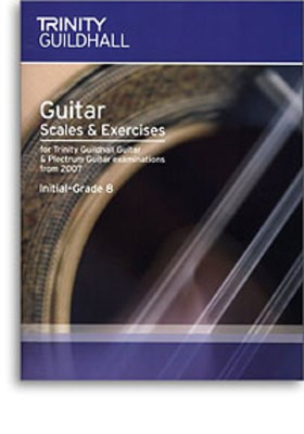 Guitar Scales & Exercises: Intial-Grade 8 - for Trinity College London exams from 2007 - Guitar Trinity College London