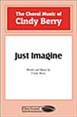 Just Imagine - Cindy Berry - SATB Shawnee Press Choral Score Octavo