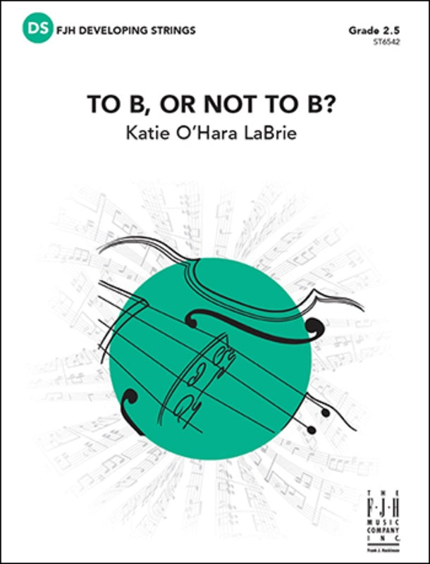 LaBrie - To B, or Not to B? - String Orchestra Grade 2.5 Score/Parts FJH ST6542