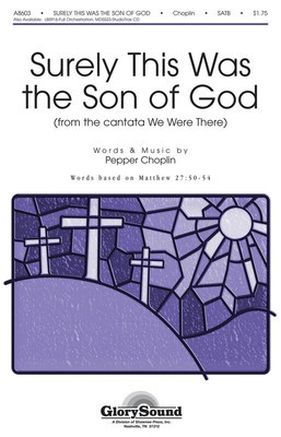 Surely This Was the Son of God (from We Were There) - Pepper Choplin - SATB Shawnee Press Choral Score Octavo