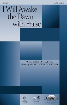 I Will Awake the Dawn with Praise - Vicki Tucker Courtney - SATB Bert Stratton Daybreak Music Choral Score Octavo