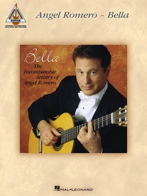 Angel Romero - Bella - The Incomparable Artistry of Angel Romero - Guitar Hal Leonard Guitar TAB