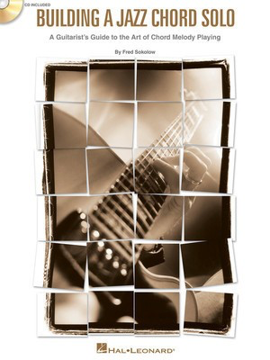 Building a Jazz Chord Solo - A Guitarist's Guide to the Art of Chord Melody Playing - Guitar Fred Sokolow Hal Leonard /CD